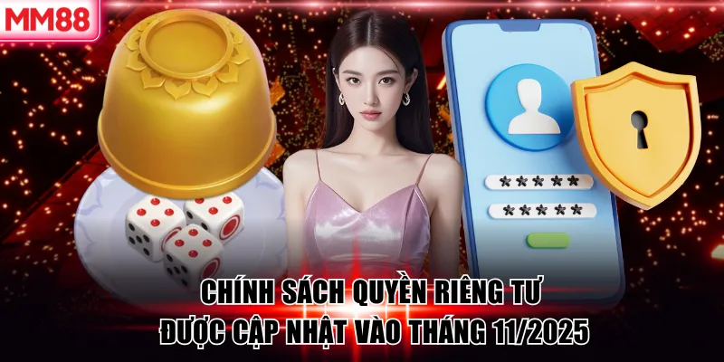 Chính Sách Quyền Riêng Tư MM88 – Bảo Vệ Dữ Liệu Người Dùng 8 Chính sách quyền riêng tư MM88 được cập nhật vào tháng 1/2026